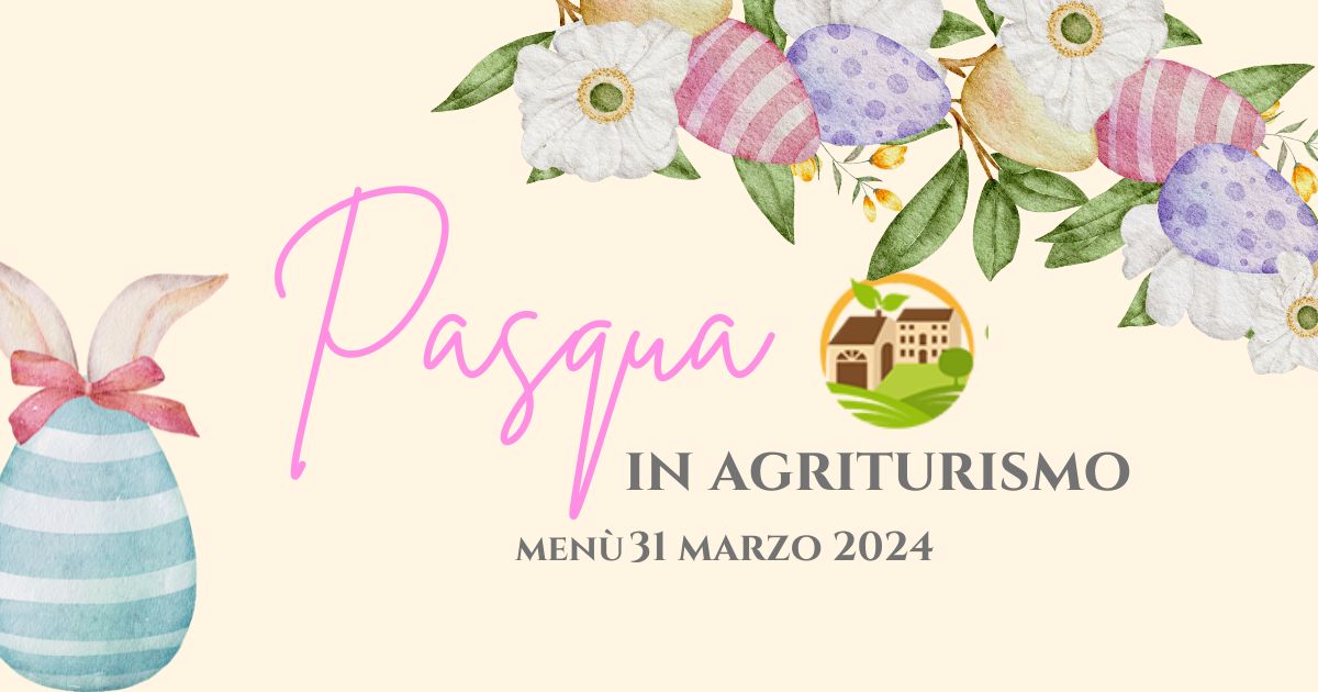 Pasqua in Agriturismo – Domenica 31 Marzo 2024